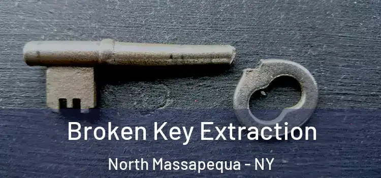 Broken Key Extraction North Massapequa - NY