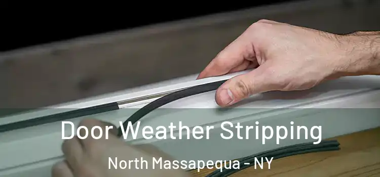 Door Weather Stripping North Massapequa - NY
