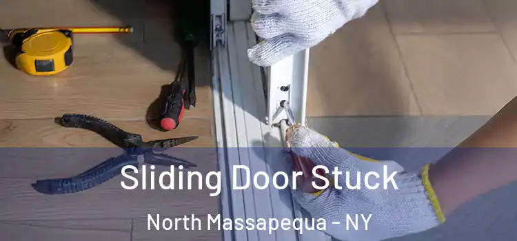 Sliding Door Stuck North Massapequa - NY